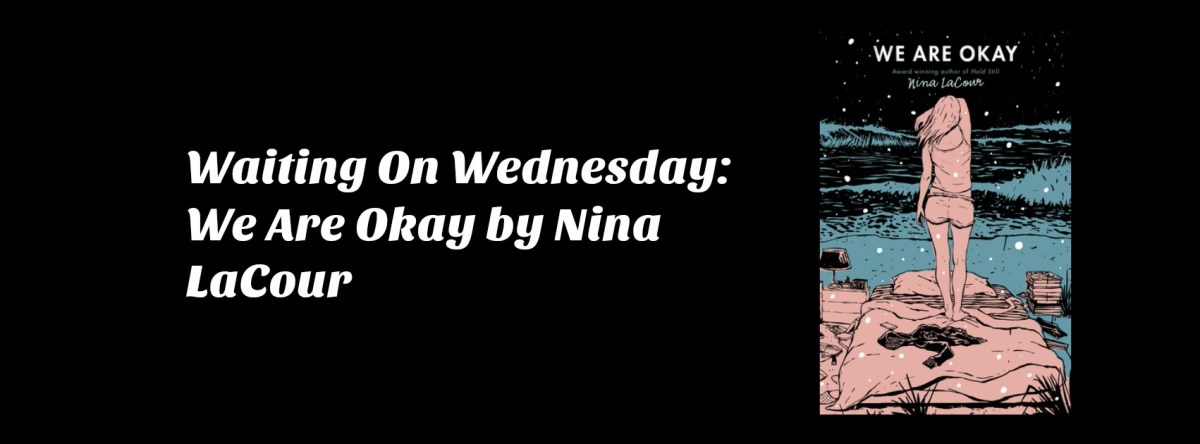 Waiting On Wednesday: We Are Okay by Nina&nbsp;LaCour