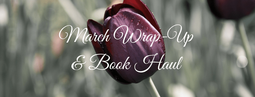 March Wrap-Up & Book&nbsp;Haul