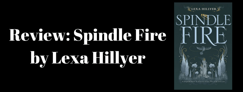 Review: Spindle Fire by Lexa&nbsp;Hillyer