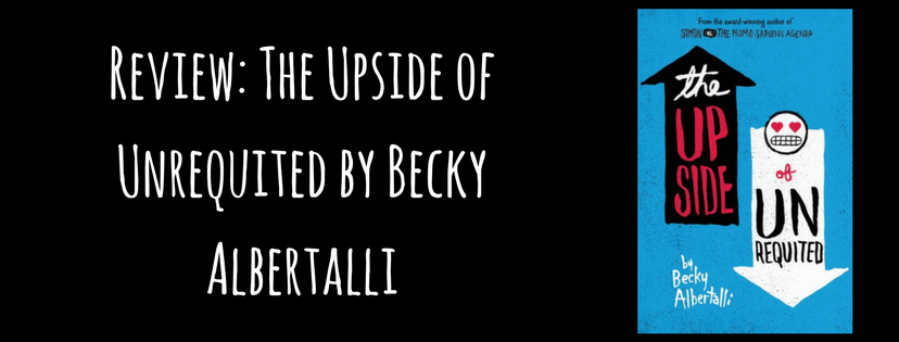 Review: The Upside of Unrequited by Becky&nbsp;Albertalli
