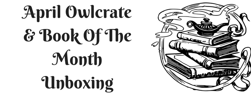 April Owlcrate & Book of the Month&nbsp;Unboxing