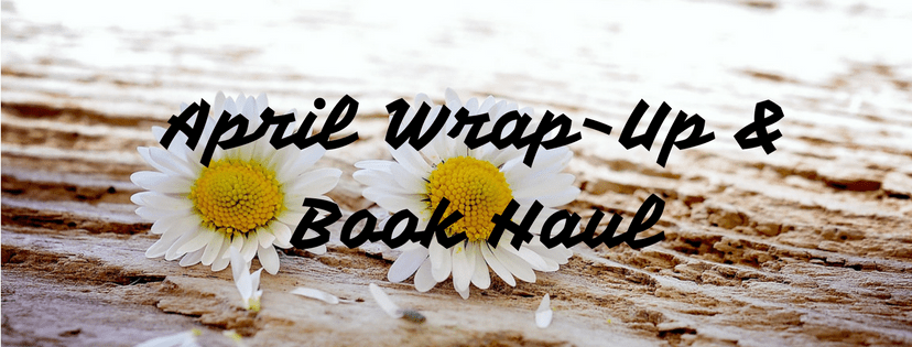 April Wrap-Up & Book&nbsp;Haul