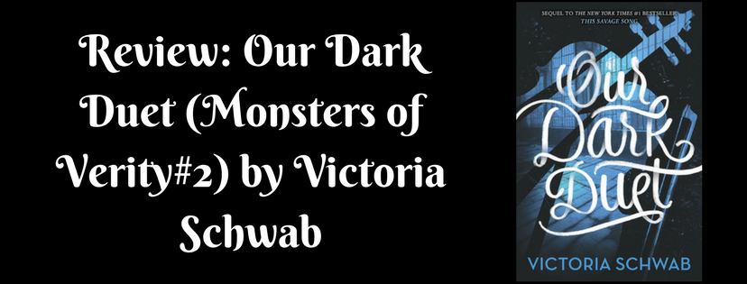 Review: Our Dark Duet (Monsters of Verity#2) by Victoria&nbsp;Schwab