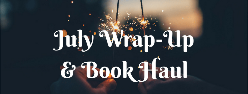 July Wrap-Up & Book&nbsp;Haul