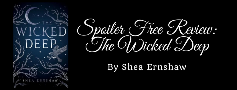 Spoiler Free Review: The Wicked Deep by Shea&nbsp;Ernshaw
