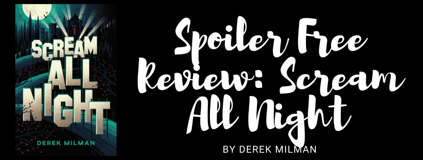 SPOILER FREE REVIEW: SCREAM ALL NIGHT BY DEREK&nbsp;MILMAN