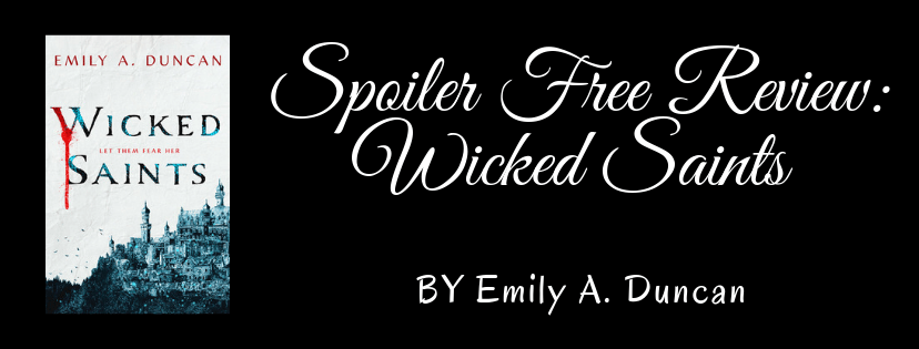 Spoiler Free Review: Wicked Saints by Emily A.&nbsp;Duncan