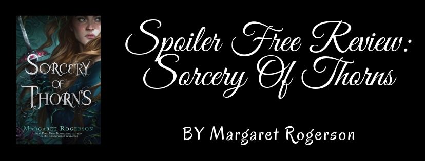 Spoiler Free Review: Sorcery Of Thorns by Margaret&nbsp;Rogerson