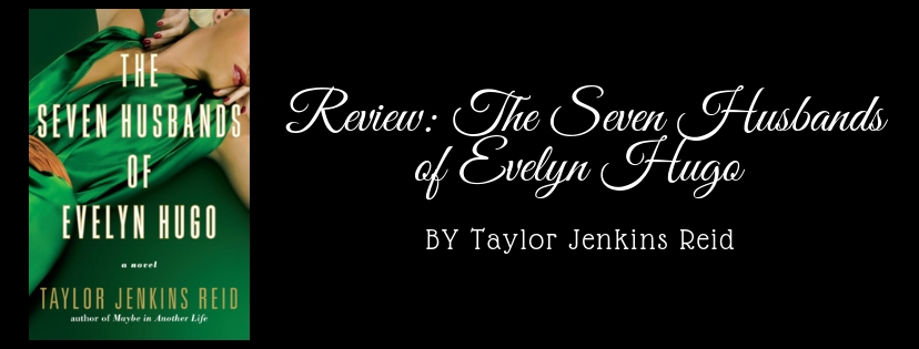 Review: The Seven Husbands of Evelyn Hugo by Taylor Jenkins&nbsp;Reid