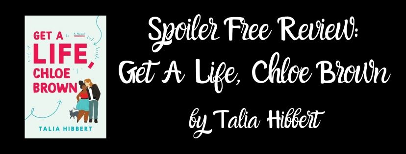 Spoiler Free Review: Get A Life, Chloe Brown by Talia&nbsp;Hibbert