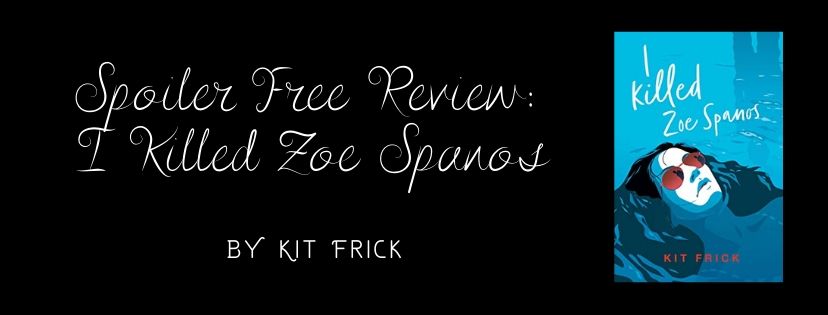 Spoiler Free Review: I Killed Zoe Spanos by Kit&nbsp;Frick