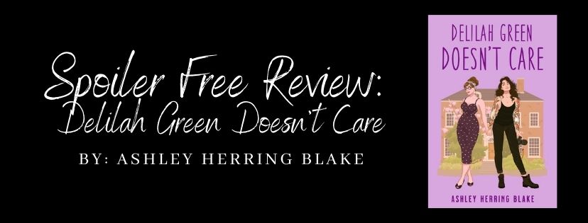 Spoiler Free Review: Delilah Green Doesn’t Care by Ashley Herring&nbsp;Blake