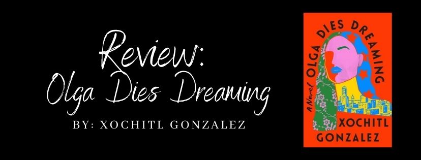 Review: Olga Dies Dreaming by Xóchitl&nbsp;Gonzalez