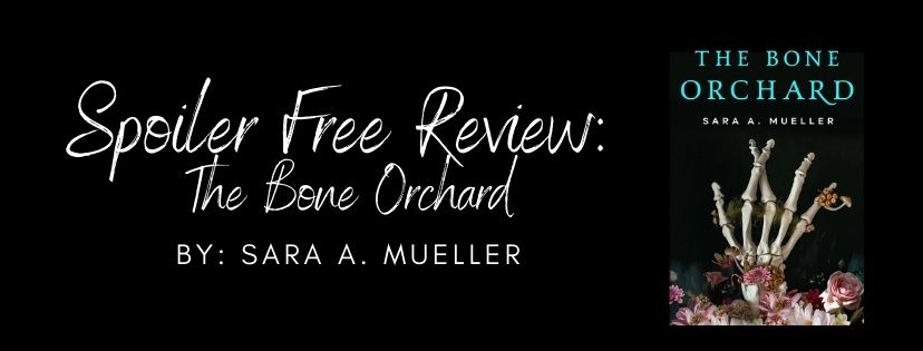 Spoiler Free Review: The Bone Orchard by Sara A.&nbsp;Mueller