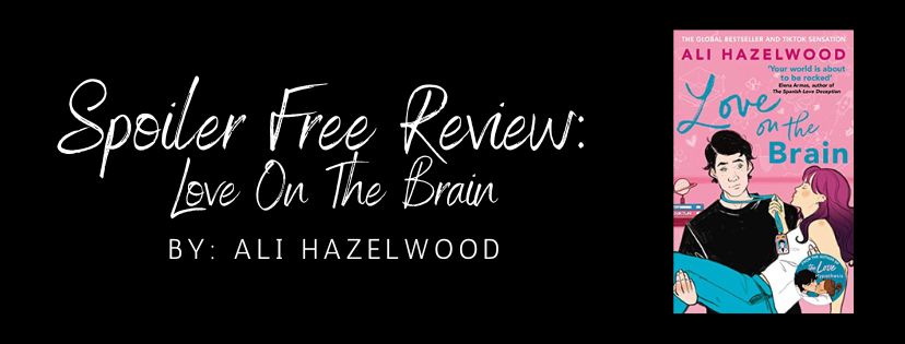 Spoiler Free Review: Love On The Brain by Ali&nbsp;Hazelwood