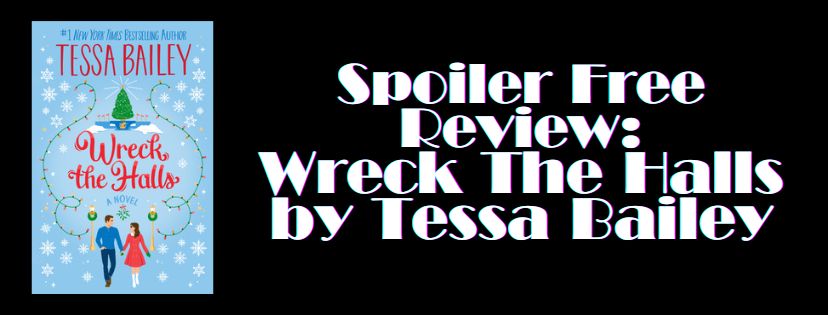 Spoiler Free Review: Wreck The Halls by Tessa&nbsp;Bailey