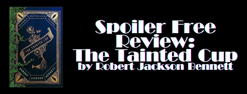 Spoiler Free Review: The Tainted Cup by Robert Jackson&nbsp;Bennett