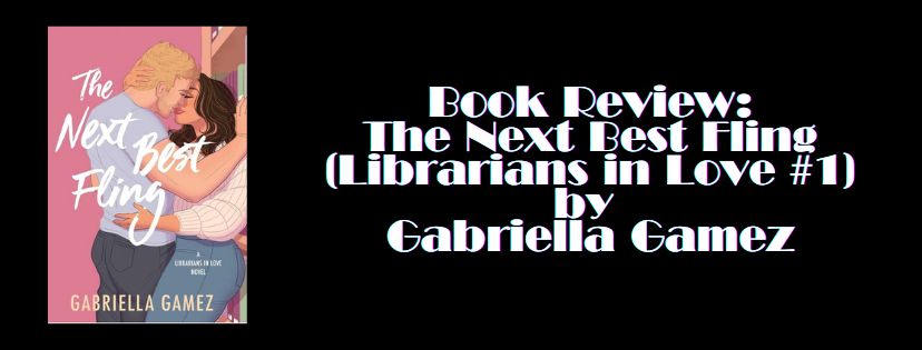 Review: The Next Best Fling (Librarians In Love #1) by Gabriella&nbsp;Gamez