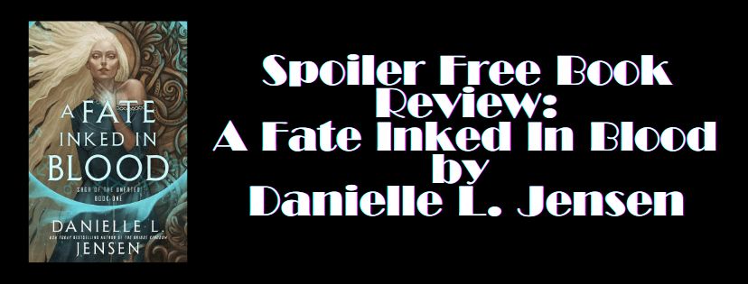 Spoiler Free Book Review: A Fate Inked In Blood By Danielle L.&nbsp;Jensen